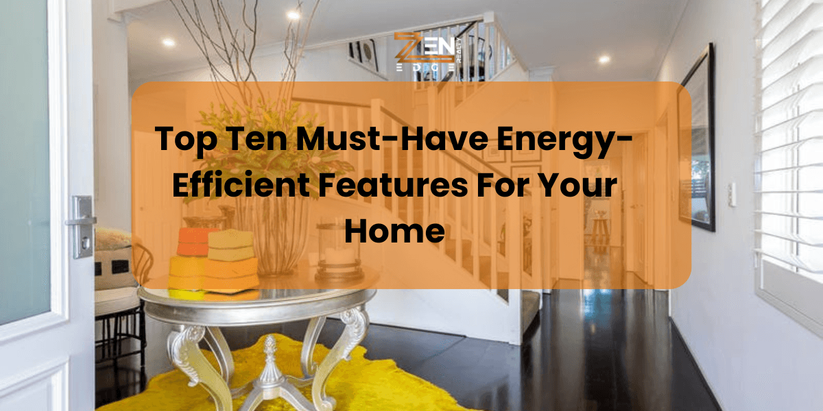 Top Ten Must-Have Energy-Efficient Features For Your Home
