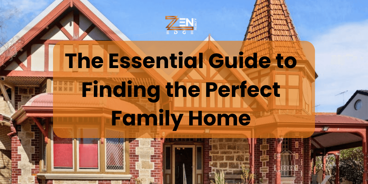 The Essential Guide to Finding the Perfect Family Home