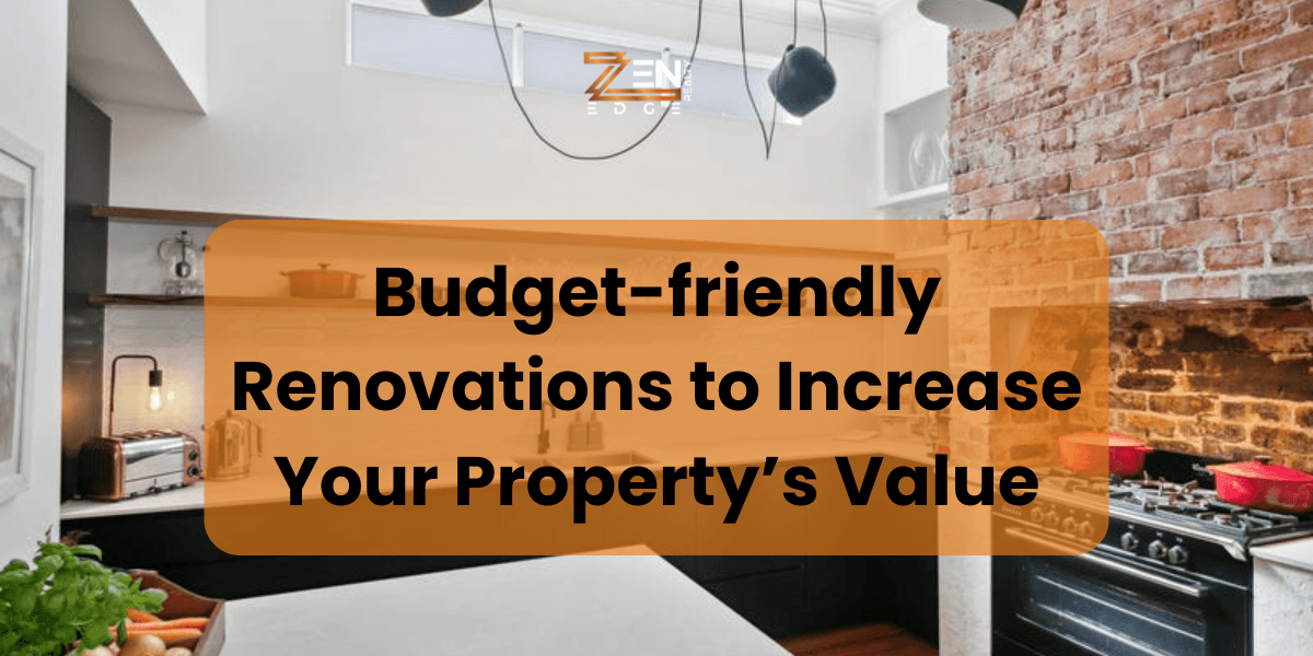 Budget-friendly Renovations to Increase Your Property’s Value
